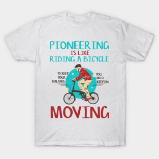 pioneers is like riding bicycle T-Shirt